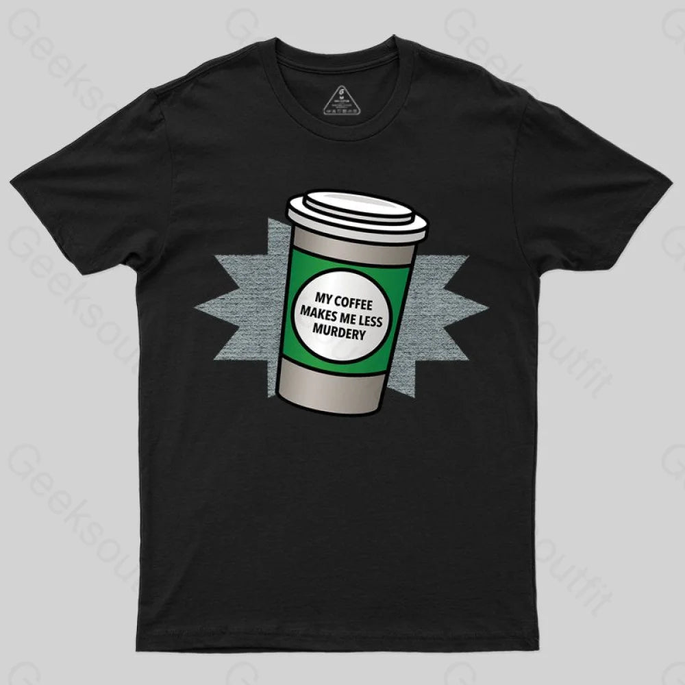 Coffee Makes Me Less Murdery T-shirt