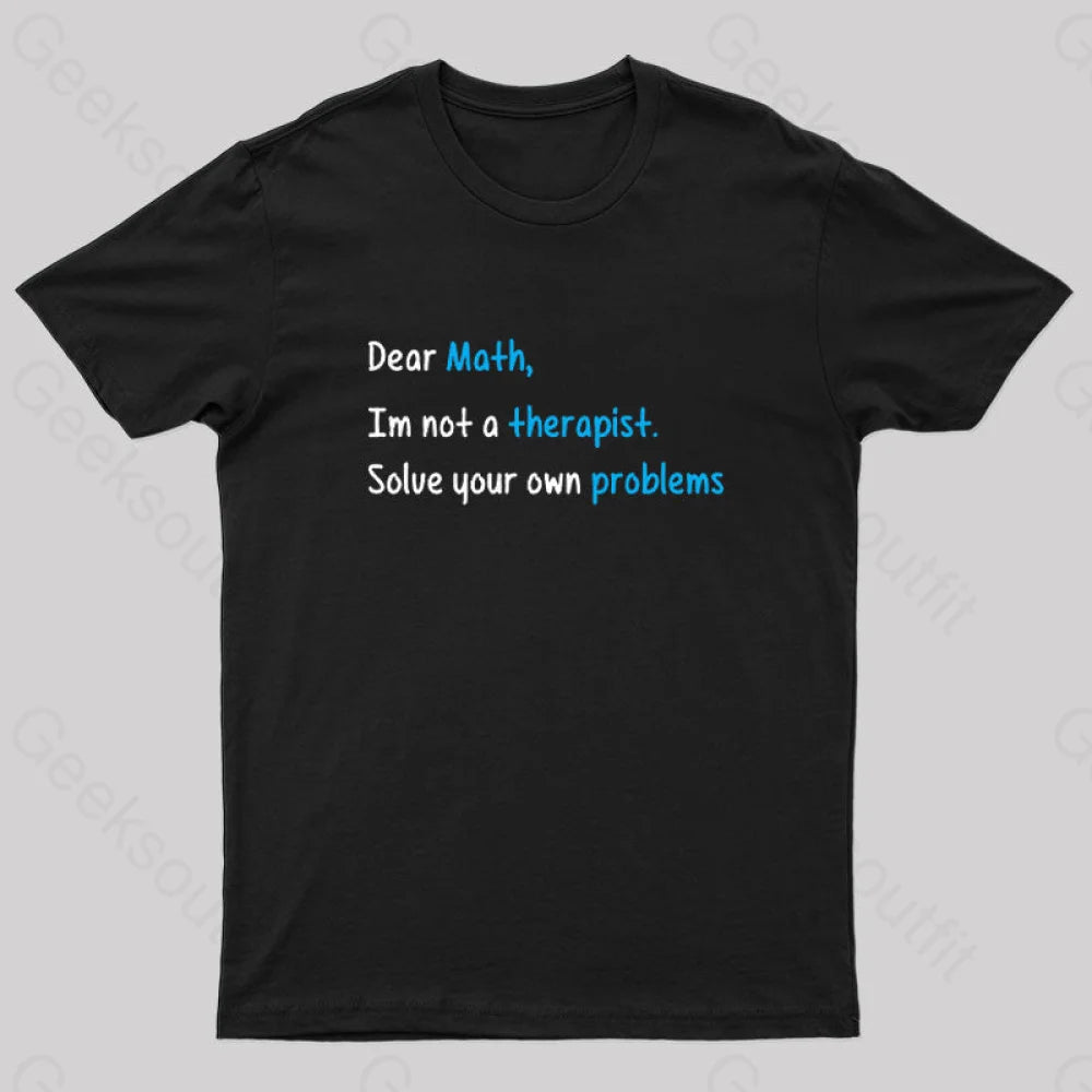 Dear Math, I Am Not A Therapist Geek T-Shirt