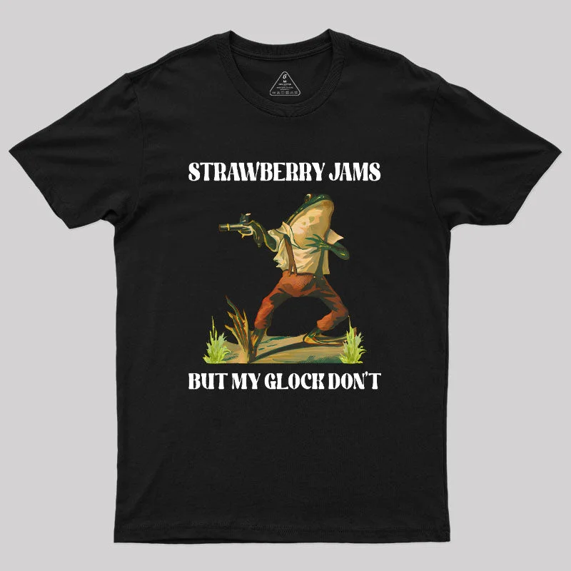 Strawberry Jams But My Glock Don't Geek T-Shirt